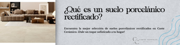 ¿Qué es un Suelo Porcelánico rectificado?